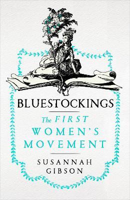 Bluestockings: The First Women's Movement - Susannah Gibson - cover