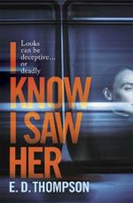 I Know I Saw Her: A taut, spine-tingling suspense novel about desire and deception