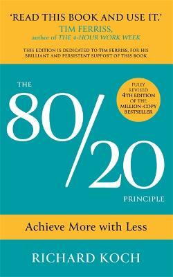The 80/20 Principle: Achieve More with Less: THE PROVEN WAY TO VASTLY INCREASE PRODUCTIVITY, EFFECTIVENESS AND SUCCESS - Richard Koch,Richard Koch - cover