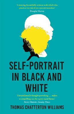Self-Portrait in Black and White: Unlearning Race - Thomas Chatterton Williams - cover