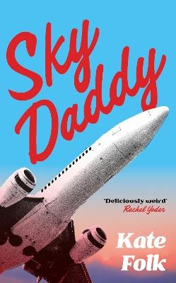 Sky Daddy: 'Very strange and very funny' - Guardian - Kate Folk - cover
