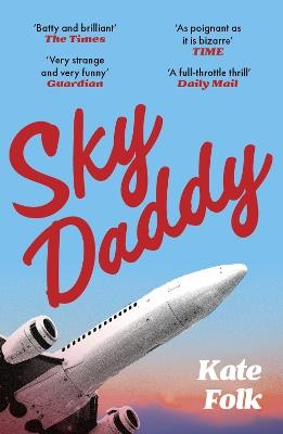Sky Daddy: 'Truly original, deeply weird' - Daily Telegraph - Kate Folk - cover
