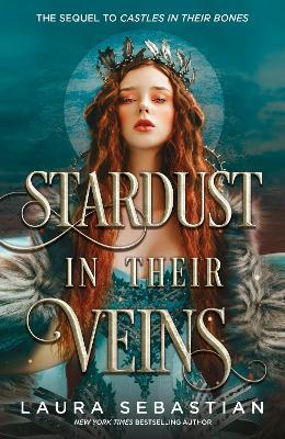 Stardust in their Veins: Following the dramatic and deadly events of Castles in Their Bones - Laura Sebastian - cover