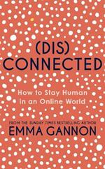 Disconnected: How to Stay Human in an Online World