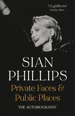 Private Faces and Public Places: The Autobiography - Sian Phillips - cover