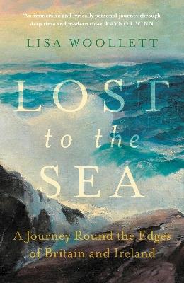 Lost to the Sea: A Journey Around the Edges of Britain and Ireland - Lisa Woollett - cover