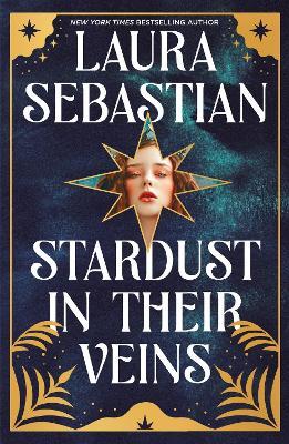 Stardust in their Veins: Following the dramatic and deadly events of Castles in Their Bones - Laura Sebastian - cover