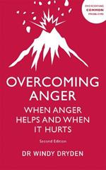 Overcoming Anger: When Anger Helps And When It Hurts