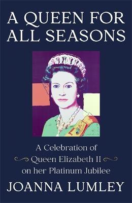 A Queen for All Seasons: A Celebration of Queen Elizabeth II - Joanna Lumley - cover