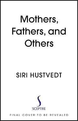 Mothers, Fathers, and Others: New Essays - Siri Hustvedt - cover