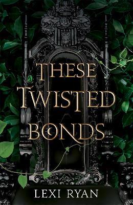 These Twisted Bonds: the spellbinding conclusion to the stunning fantasy romance These Hollow Vows - Lexi Ryan - cover