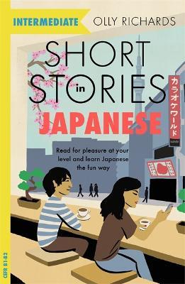 Short Stories in Japanese for Intermediate Learners: Read for pleasure at your level, expand your vocabulary and learn Japanese the fun way! - Olly Richards - cover