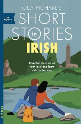 Short Stories in Irish for Beginners: Read for pleasure at your level, expand your vocabulary and learn Irish the fun way! - Olly Richards - cover
