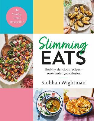 Slimming Eats: Healthy, delicious recipes - 100+ under 500 calories - Siobhan Wightman - cover