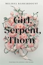 Girl, Serpent, Thorn: A mesmerising Persian-inspired novel from the author of Girls Made of Snow and Glass