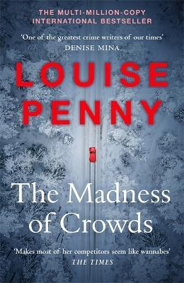 The Madness of Crowds: Chief Inspector Gamache Novel Book 17 - Louise Penny - cover