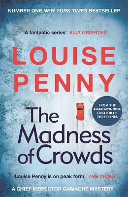 The Madness of Crowds: thrilling and page-turning crime fiction from the author of the bestselling Inspector Gamache novels - Louise Penny - cover