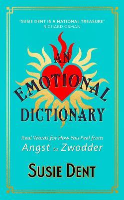 An Emotional Dictionary: Real Words for How You Feel, from Angst to Zwodder - Susie Dent - cover