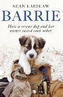 Barrie: How a rescue dog and her owner saved each other - Sean Laidlaw - cover