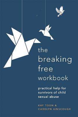 Breaking Free Workbook: Practical help for survivors of child sexual abuse - Kay Toon,Kay Toon - cover