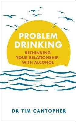 Problem Drinking: Rethinking Your Relationship with Alcohol - Tim Cantopher - cover