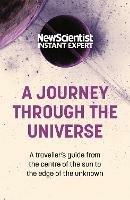 A Journey Through The Universe: A traveler's guide from the centre of the sun to the edge of the unknown - New Scientist - cover