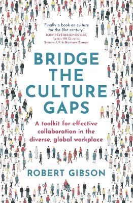 Bridge the Culture Gaps: A toolkit for effective collaboration in the diverse, global workplace - Robert Gibson - cover