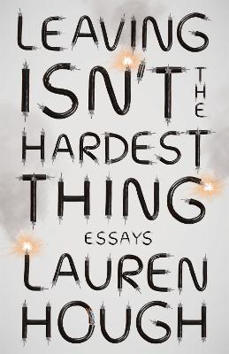 Leaving Isn't the Hardest Thing: The New York Times bestseller - Lauren Hough - cover