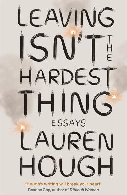 Leaving Isn't the Hardest Thing: The New York Times bestseller - Lauren Hough - cover