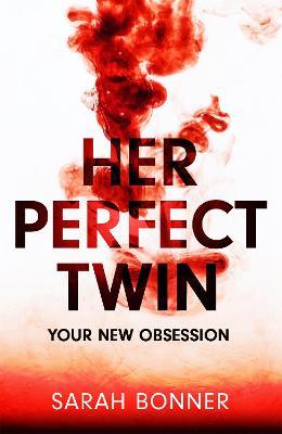 Her Perfect Twin: A completely addictive psychological thriller with a killer twist - Sarah Bonner - cover