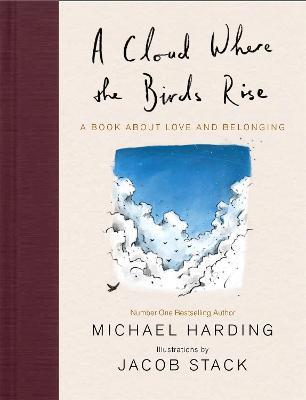 A Cloud Where the Birds Rise: A book about love and belonging - Michael Harding,Jacob Stack - cover