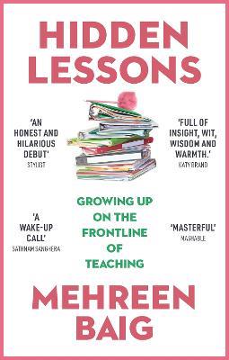 Hidden Lessons: Growing Up on the Frontline of Teaching - Mehreen Baig - cover