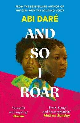 And So I Roar: The new novel from the author of the word of mouth hit The Girl with the Louding Voice - Abi Daré - cover