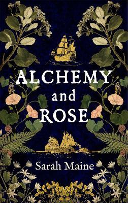 Alchemy and Rose: A sweeping new novel from the author of The House Between Tides, the Waterstones Scottish Book of the Year - Sarah Maine - cover