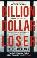 Billion Dollar Loser: The Epic Rise and Fall of WeWork: A Sunday Times Book of the Year - Reeves Wiedeman - cover