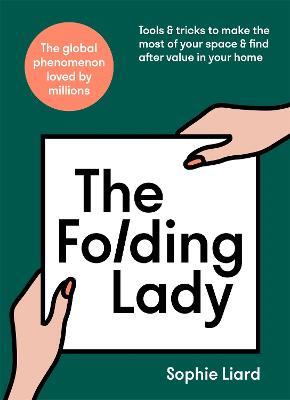 The Folding Lady: Tools & tricks to make the most of your space & find after value in your home - Sophie Liard - cover