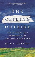 The Ceiling Outside: The Science and Experience of the Disrupted Mind