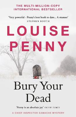Bury Your Dead: thrilling and page-turning crime fiction from the author of the bestselling Inspector Gamache novels - Louise Penny - cover