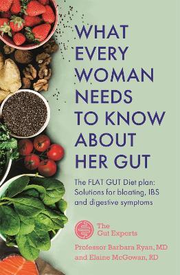 What Every Woman Needs to Know About Her Gut: The FLAT GUT Diet Plan - Barbara Ryan,Elaine McGowan - cover