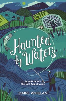 Haunted by Waters: A Journey into the Irish Countryside - Daire Whelan - cover