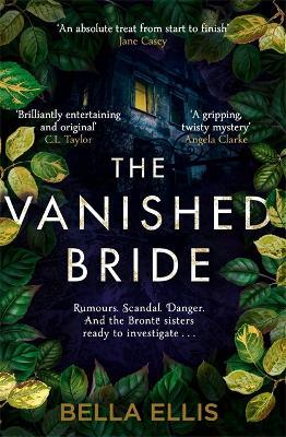The Vanished Bride: Rumours. Scandal. Danger. The Bronte sisters are ready to investigate . . . - Bella Ellis - cover