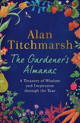The Gardener's Almanac: A Treasury of Wisdom and Inspiration through the Year - Alan Titchmarsh - cover