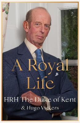 A Royal Life - HRH The Duke of Kent,Hugo Vickers - cover
