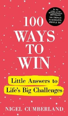 100 Ways to Win: Little Answers to Life’s Big Challenges - Nigel Cumberland - cover