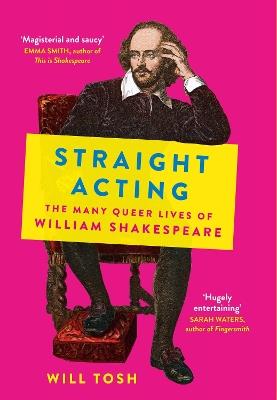 Straight Acting: The Many Queer Lives of William Shakespeare - Will Tosh - cover