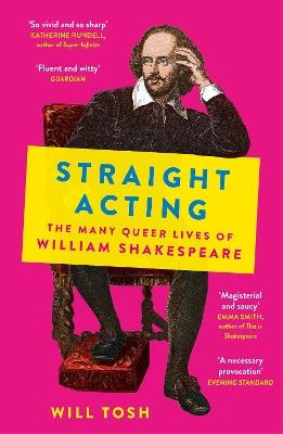 Straight Acting: The Many Queer Lives of William Shakespeare - Will Tosh - cover