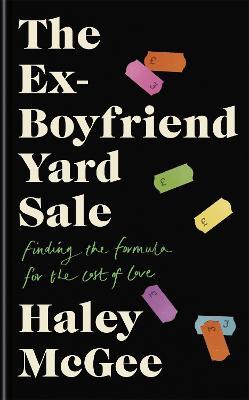 The Ex-Boyfriend Yard Sale: From the creator of the Edinburgh Festival sell out hit AGE IS A FEELING - Haley McGee - cover