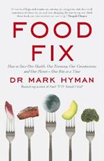 Food Fix: How to Save Our Health, Our Economy, Our Communities and Our Planet - One Bite at a Time