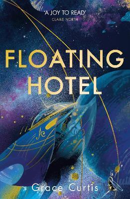 Floating Hotel: found family, mystery and a once-grand hotel collide in space in this charming, addictive tale - Grace Curtis - cover