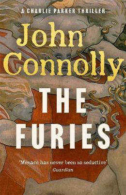 The Furies: Private Investigator Charlie Parker looks evil in the eye in the globally bestselling series - John Connolly - cover